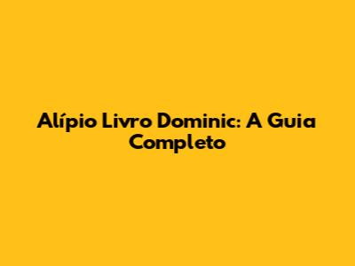 Alípio Livro Dominic: A Guia Completo