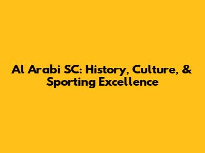 Al Arabi SC: History, Culture, & Sporting Excellence