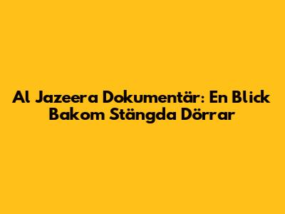 Al Jazeera Dokumentär: En Blick Bakom Stängda Dörrar