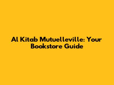 Al Kitab Mutuelleville: Your Bookstore Guide