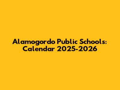 Alamogordo Public Schools: Calendar 2025-2026
