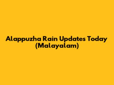 Alappuzha Rain Updates Today (Malayalam)