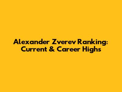 Alexander Zverev Ranking: Current & Career Highs