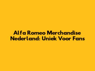 Alfa Romeo Merchandise Nederland: Uniek Voor Fans