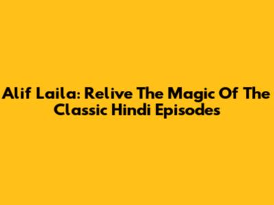 Alif Laila: Relive The Magic Of The Classic Hindi Episodes