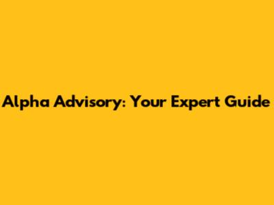 Alpha Advisory: Your Expert Guide