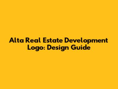 Alta Real Estate Development Logo: Design Guide
