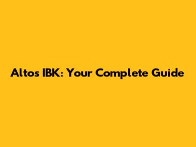 Altos IBK: Your Complete Guide