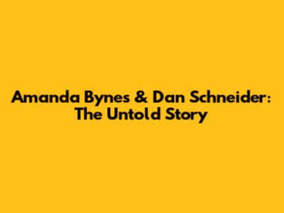 Amanda Bynes & Dan Schneider: The Untold Story