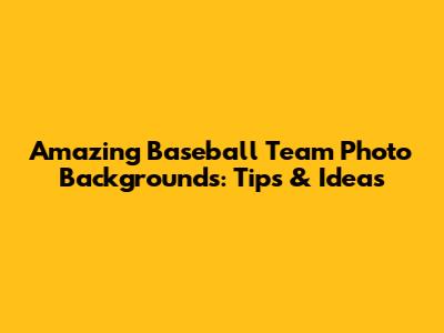 Amazing Baseball Team Photo Backgrounds: Tips & Ideas
