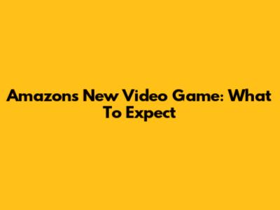 Amazon's New Video Game: What To Expect