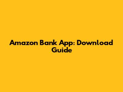 Amazon Bank App: Download Guide