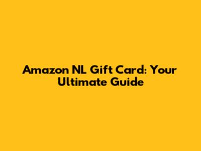 Amazon NL Gift Card: Your Ultimate Guide