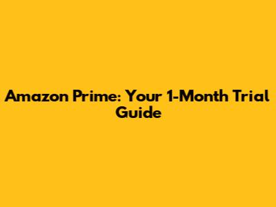 Amazon Prime: Your 1-Month Trial Guide