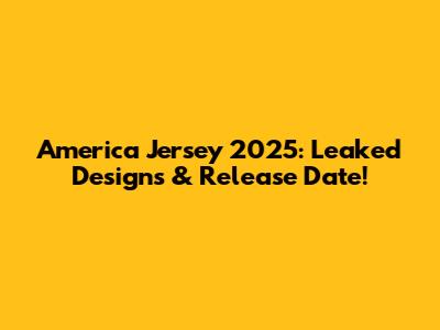 America Jersey 2025: Leaked Designs & Release Date!
