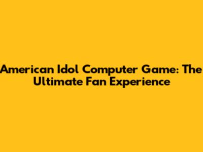 American Idol Computer Game: The Ultimate Fan Experience