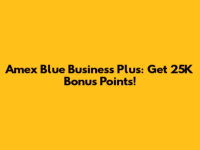 Amex Blue Business Plus: Get 25K Bonus Points!