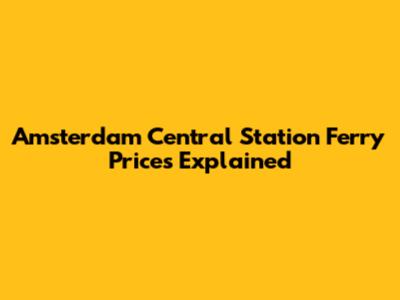 Amsterdam Central Station Ferry Prices Explained