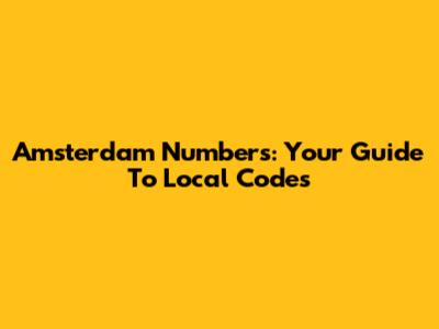 Amsterdam Numbers: Your Guide To Local Codes