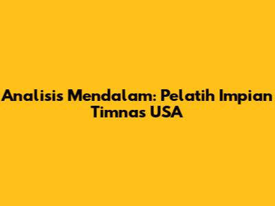 Analisis Mendalam: Pelatih Impian Timnas USA