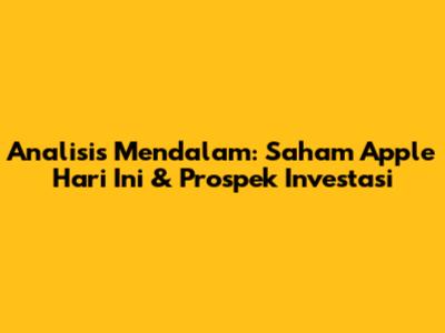 Analisis Mendalam: Saham Apple Hari Ini & Prospek Investasi