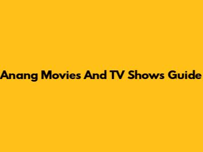 Anang Movies And TV Shows Guide