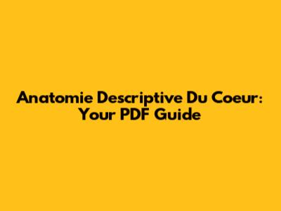 Anatomie Descriptive Du Coeur: Your PDF Guide