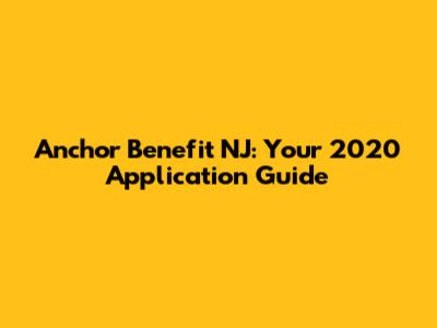 Anchor Benefit NJ: Your 2020 Application Guide