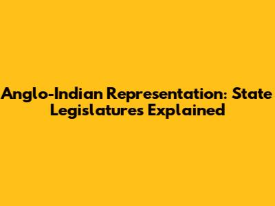 Anglo-Indian Representation: State Legislatures Explained