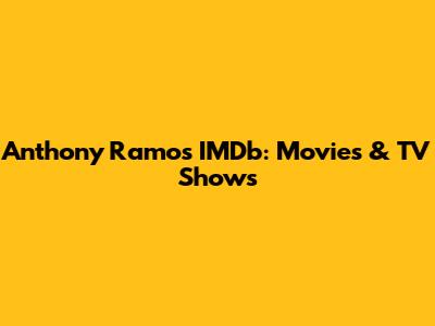 Anthony Ramos IMDb: Movies & TV Shows