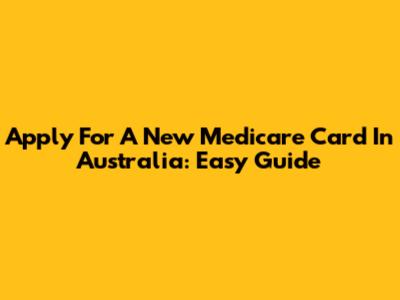 Apply For A New Medicare Card In Australia: Easy Guide
