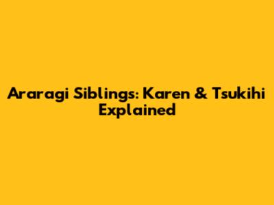 Araragi Siblings: Karen & Tsukihi Explained