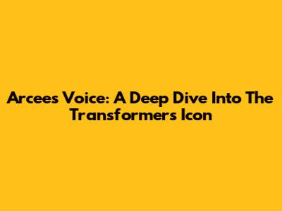 Arcee's Voice: A Deep Dive Into The Transformers Icon