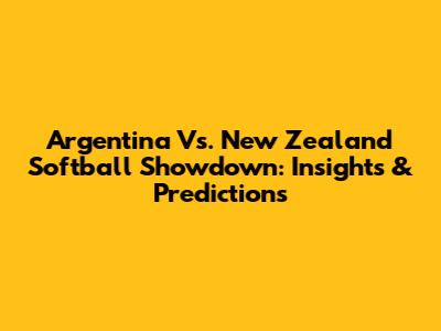Argentina Vs. New Zealand Softball Showdown: Insights & Predictions