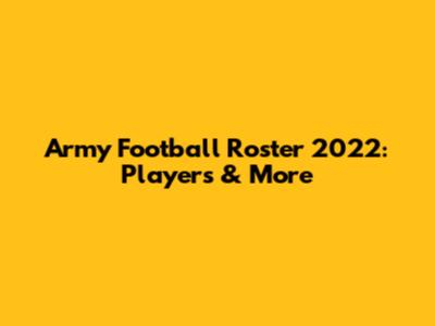 Army Football Roster 2022: Players & More