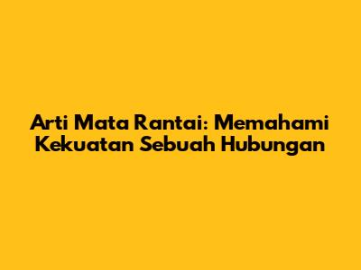 Arti Mata Rantai: Memahami Kekuatan Sebuah Hubungan