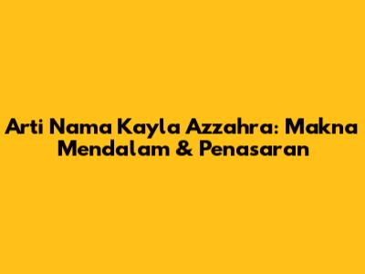 Arti Nama Kayla Azzahra: Makna Mendalam & Penasaran