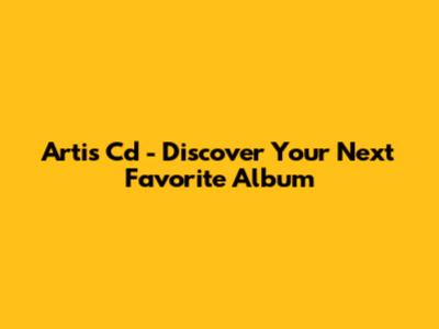 Artis Cd - Discover Your Next Favorite Album