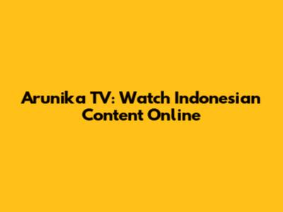 Arunika TV: Watch Indonesian Content Online