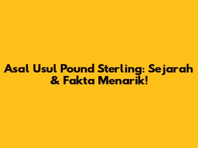 Asal Usul Pound Sterling: Sejarah & Fakta Menarik!