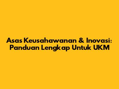 Asas Keusahawanan & Inovasi: Panduan Lengkap Untuk UKM