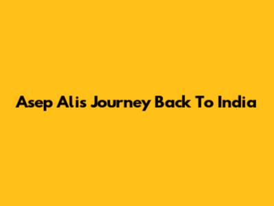 Asep Ali's Journey Back To India