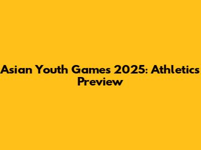 Asian Youth Games 2025: Athletics Preview