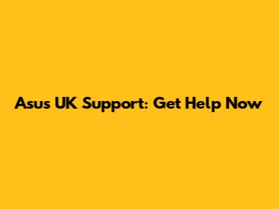 Asus UK Support: Get Help Now