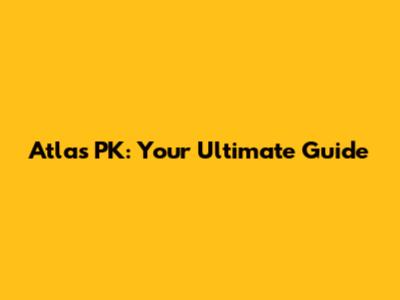 Atlas PK: Your Ultimate Guide
