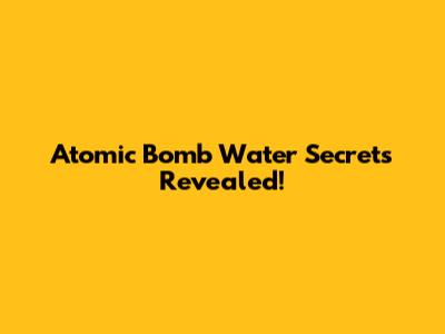 Atomic Bomb Water Secrets Revealed!