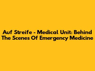 Auf Streife - Medical Unit: Behind The Scenes Of Emergency Medicine