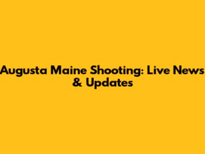 Augusta Maine Shooting: Live News & Updates