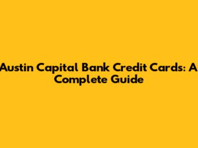 Austin Capital Bank Credit Cards: A Complete Guide