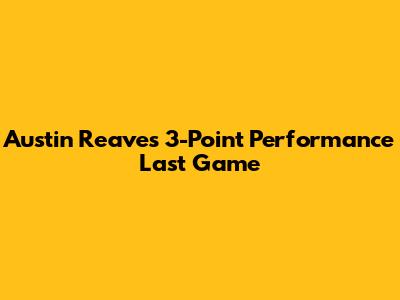 Austin Reaves' 3-Point Performance Last Game